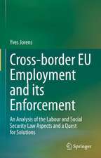 Cross-border EU Employment and its Enforcement: An Analysis of the Labour and Social Security Law Aspects and a Quest for Solutions