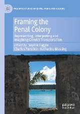 Framing the Penal Colony: Representing, Interpreting and Imagining Convict Transportation