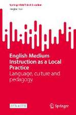 English Medium Instruction as a Local Practice: Language, culture and pedagogy