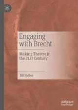 Engaging with Brecht: Making Theatre in the Twenty-first Century