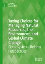 Taxing Choices for Managing Natural Resources, the Environment, and Global Climate Change: Fiscal Systems Reform Perspectives