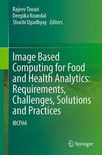 Image Based Computing for Food and Health Analytics: Requirements, Challenges, Solutions and Practices: IBCFHA