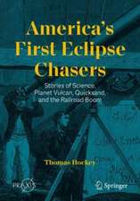 America’s First Eclipse Chasers: Stories of Science, Planet Vulcan, Quicksand, and the Railroad Boom