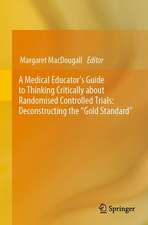 A Medical Educator's Guide to Thinking Critically about Randomised Controlled Trials: Deconstructing the 