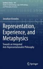 Representation, Experience, and Metaphysics: Towards an Integrated Anti-Representationalist Philosophy