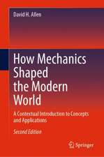 How Mechanics Shaped the Modern World: A Contextual Introduction to Concepts and Applications