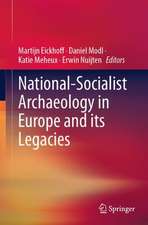 National-Socialist Archaeology in Europe and its Legacies