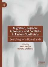 Migration, Regional Autonomy, and Conflicts in Eastern South Asia: Searching for a Home(land)