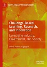 Challenge-Based Learning, Research, and Innovation: Leveraging Industry, Government, and Society