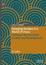 Emerging Markets in a World of Chaos: Pathways for Economic Growth and Development