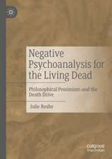 Negative Psychoanalysis for the Living Dead: Philosophical Pessimism and the Death Drive