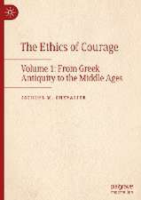 The Ethics of Courage: Volume 1: From Greek Antiquity to the Middle Ages