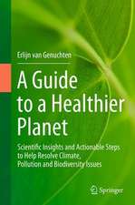 A Guide to a Healthier Planet: Scientific Insights and Actionable Steps to Help Resolve Climate, Pollution and Biodiversity Issues