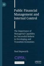 Public Financial Management and Internal Control: The Importance of Managerial Capability for Successful Reform in Developing and Transition Economies