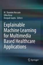 Explainable Machine Learning for Multimedia Based Healthcare Applications
