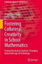 Fostering Collateral Creativity in School Mathematics: Paying Attention to Students’ Emerging Ideas in the Age of Technology