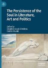 The Persistence of the Soul in Literature, Art and Politics