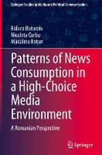 Patterns of News Consumption in a High-Choice Media Environment: A Romanian Perspective