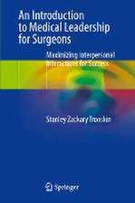 An Introduction to Medical Leadership for Surgeons: Maximizing Interpersonal Interactions for Success