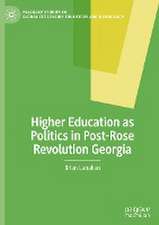 Higher Education as Politics in Post-Rose Revolution Georgia