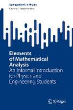 Elements of Mathematical Analysis: An Informal Introduction for Physics and Engineering Students