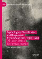 Psychological Classification and Diagnosis in Asylum Statistics, 1800 - 1948: The British Table of the Forms of Insanity