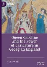 Queen Caroline and the Power of Caricature in Georgian England