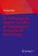 Die Hoffnungen der Auguren: Techniken der Sozialprognose im Amerika des Kalten Krieges