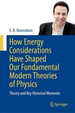 How Energy Considerations Have Shaped Our Fundamental Modern Theories of Physics : Theory and Key Historical Moments