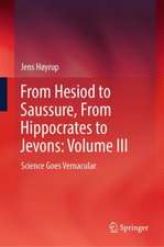 From Hesiod to Saussure, From Hippocrates to Jevons: Volume III: Science Goes Vernacular