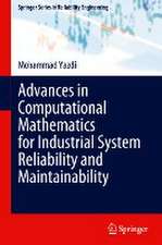 Advances in Computational Mathematics for Industrial System Reliability and Maintainability