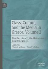 Class, Culture, and the Media in Greece, Volume 2: Neoliberalism(s), the Mainstream, Counter-cultures