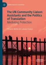 The UN Community Liaison Assistants and the Politics of Translation: Mediating Protection