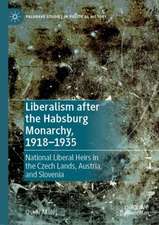 Liberalism after the Habsburg Monarchy, 1918–1935: National Liberal Heirs in the Czech Lands, Austria, and Slovenia 