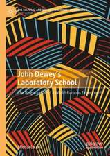 John Dewey’s Laboratory School: The Rise and Fall of a World-Famous Experiment