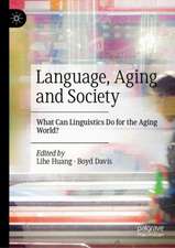 Language, Aging and Society: What Can Linguistics Do for the Aging World?