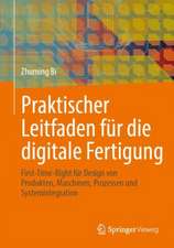 Praktischer Leitfaden für die digitale Fertigung: First-Time-Right für Design von Produkten, Maschinen, Prozessen und Systemintegration