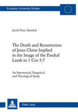 The Death and Resurrection of Jesus Christ Implied in the Image of the Paschal Lamb in 1 Cor 5: An Intertextual, Exegetical and Theological Study