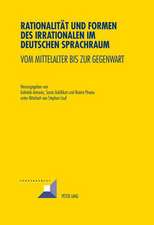 Rationalitaet Und Formen Des Irrationalen Im Deutschen Sprachraum: Vom Mittelalter Bis Zur Gegenwart