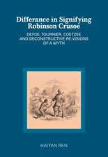 Differance in Signifying Robinson Crusoe: Defoe, Tournier, Coetzee and Deconstructive Re-Visions of a Myth