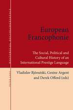 European Francophonie: The Social, Political and Cultural History of an International Prestige Language