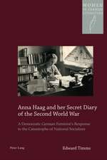 Anna Haag and Her Secret Diary of the Second World War: A Democratic German Feminist's Response to the Catastrophe of National Socialism