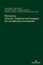 UEbersetzen. Theorien, Praktiken Und Strategien Der Europaischen Germanistik