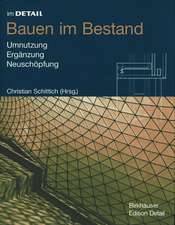 Bauen im Bestand: Umnutzung, Ergänzung, Neuschöpfung