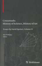 Crossroads: History of Science, History of Art: Essays by David Speiser, vol. II