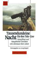 Tausendundeine Nacht für den Tele-Zoo: Naturfilmer und Naturforscher berichten vom Abenteuer ihrer Arbeit