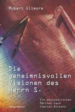 Die geheimnisvollen Visionen des Herrn S.: Ein physikalisches Märchen nach Charles Dickens