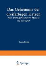 Das Geheimnis der dreifarbigen Katzen: oder Dem genetischen Mosaik auf der Spur