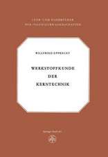 Werkstoffkunde der Kerntechnik: Eine Einführung in die Eigenschaften und Probleme der Kernreaktorwerkstoffe