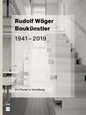 Rudolf Wäger Baukünstler 1941–2019 – Ein Pionier in Vorarlberg